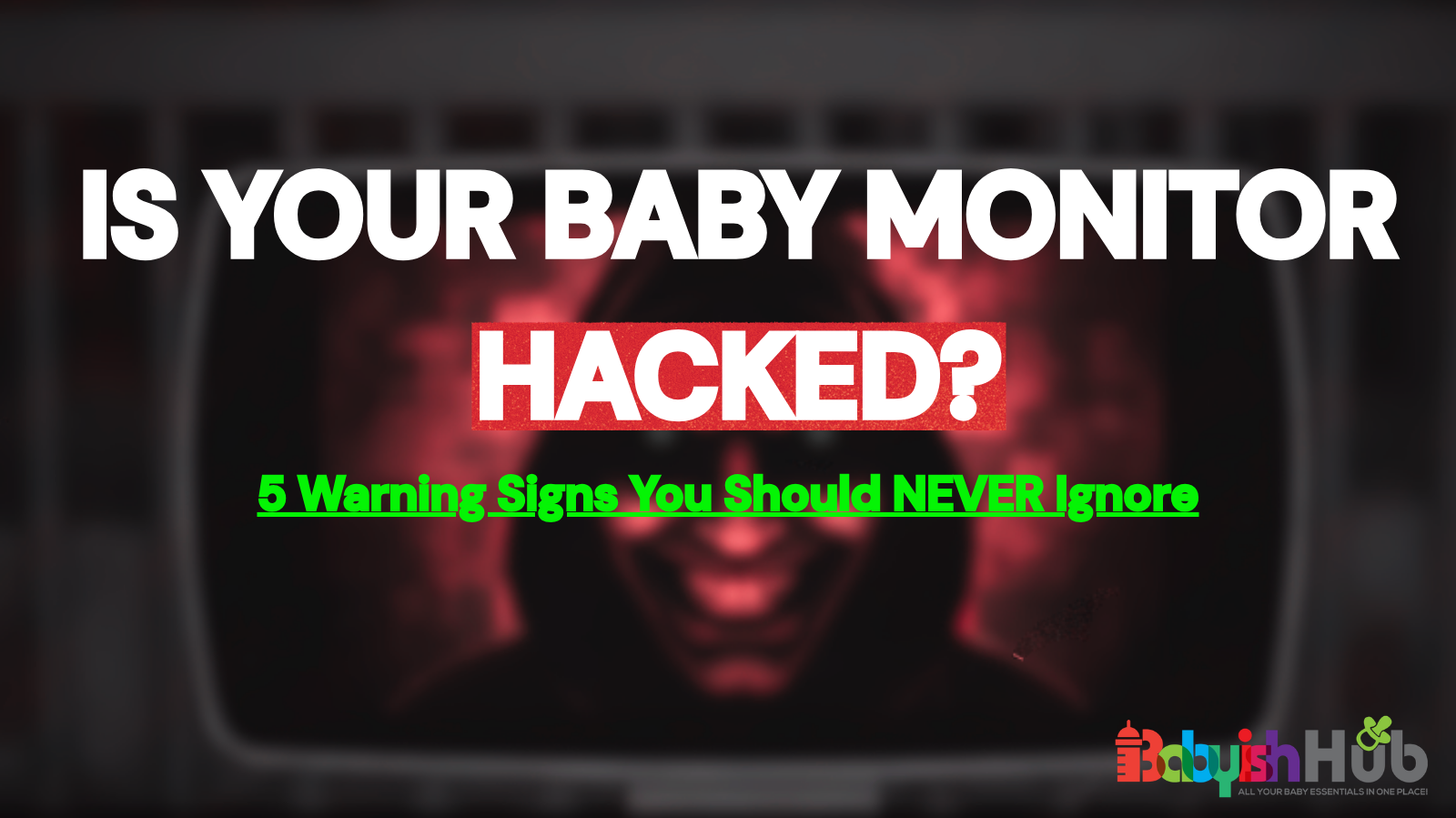 How To Tell If Your Baby Monitor Is Hacked: 5 Red Flags