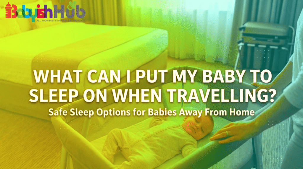 What Can I Put My Baby To Sleep On When Travelling?