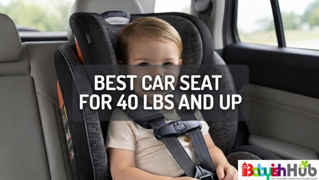 best car seat for 40lbs and up